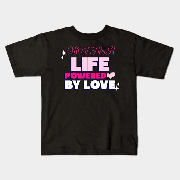 mother life powered by love Kids T-Shirt by Vili's Shop